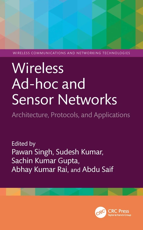Wireless Ad-hoc and Sensor Networks: Architecture, Protocols, and Applications (Wireless Communications and Networking Technologies)
