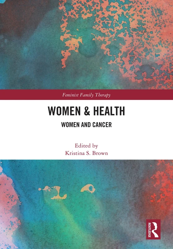 Routledge Women's Health: Women and Cancer - Feminist Therapy
