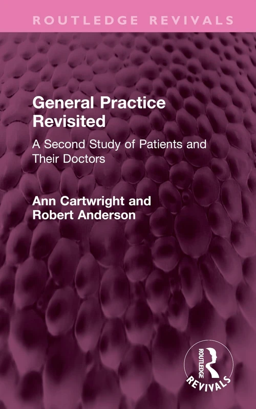 General Practice Revisited: A Second Study of Patients and Their Doctors (Routledge Revivals)