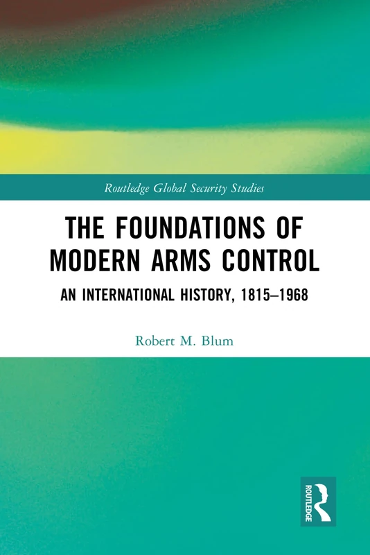 The Foundations of Modern Arms Control: An International History, 1815-1968 (Routledge Global Security Studies) - Image 1
