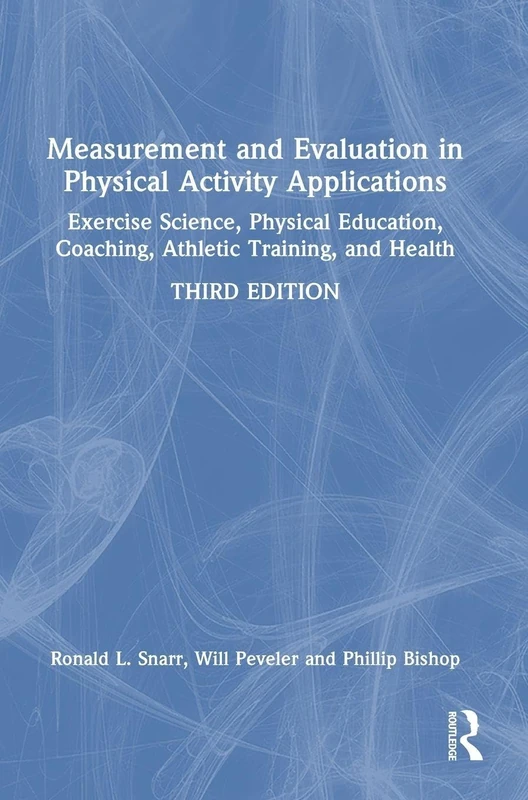 Measurement and Evaluation in Physical Activity Applications: Exercise Science, Physical Education, Coaching, Athletic Training, and Health