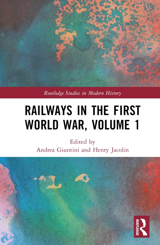 Railways in the First World War, Volume 1 (Routledge Studies in Modern History)