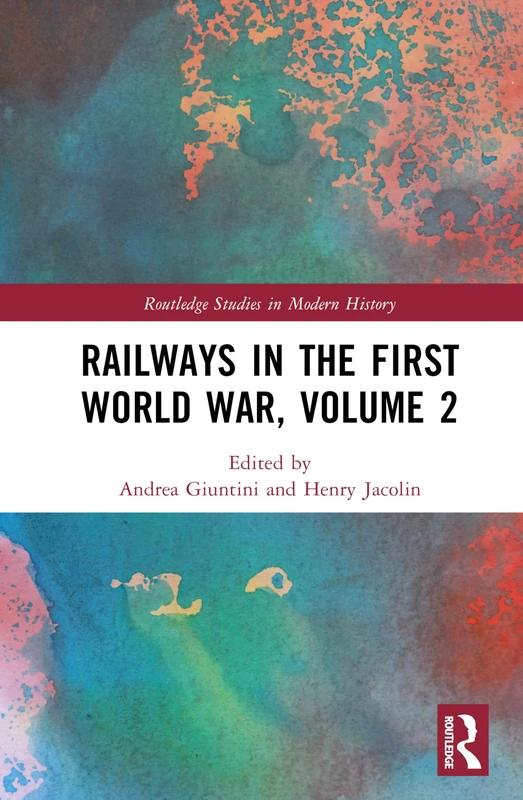 Railways in the First World War, Volume 2 (Routledge Studies in Modern History)