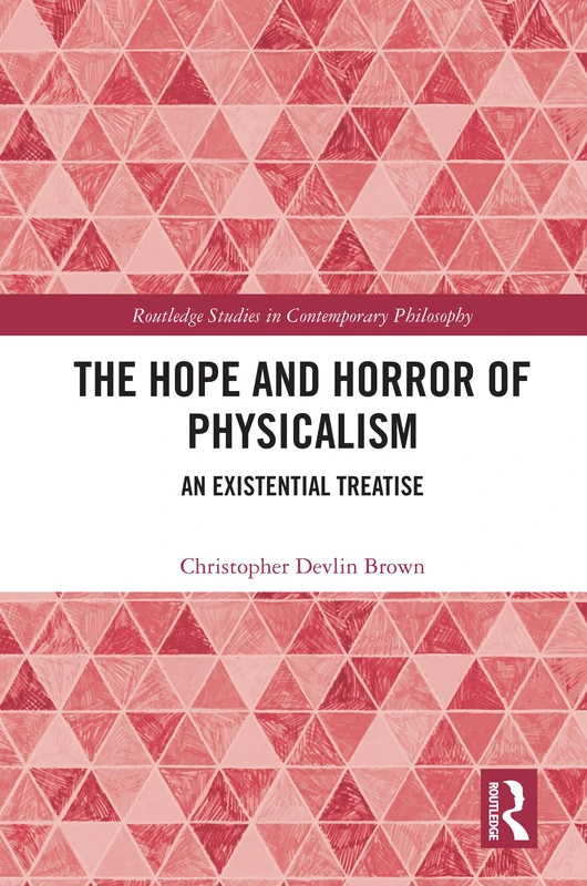 Routledge - The Hope and Horror of Physicalism Book