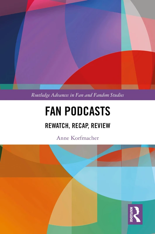 Routledge Fan Podcasts: Rewatch, Recap, Review Book