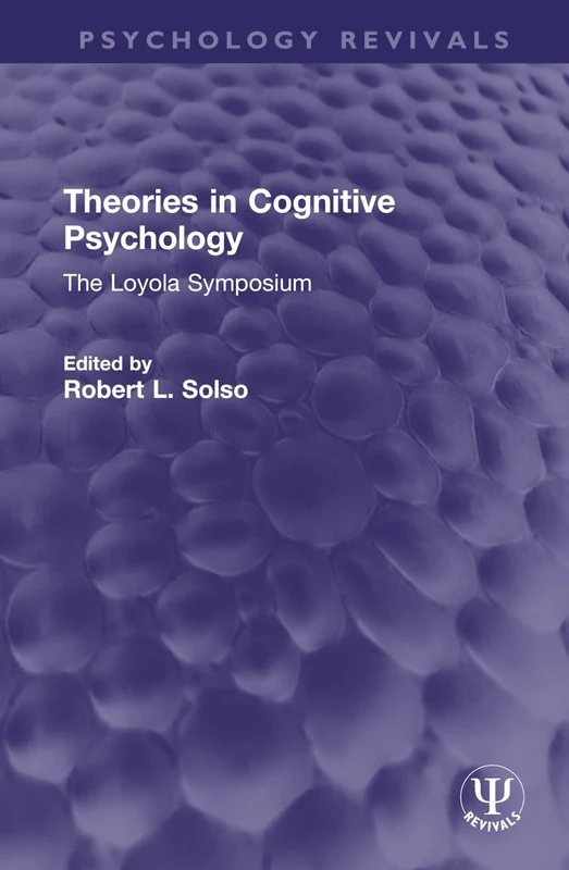 Theories in Cognitive Psychology: The Loyola Symposium (Psychology Revivals)