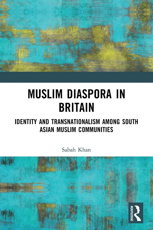 Muslim Diaspora in Britain: Identity and Transnationalism among South Asian Muslim Communities