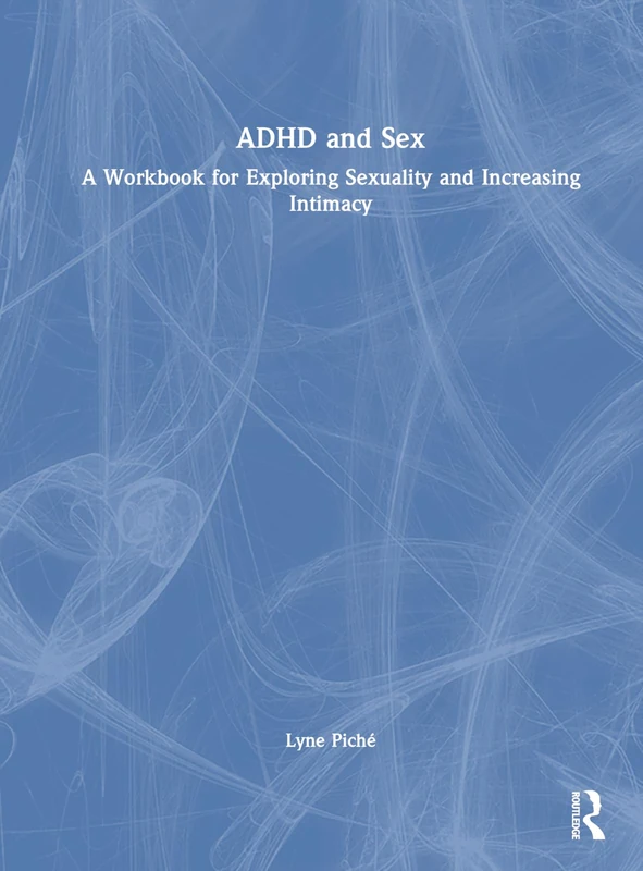 Routledge ADHD and Sex: A Workbook for Sexuality and Intimacy