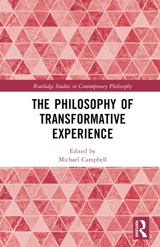Routledge - The Philosophy of Transformative Experience