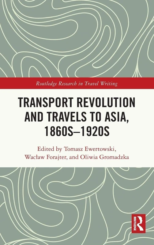 Routledge Transport Revolution and Travels to Asia 1860s-1920s