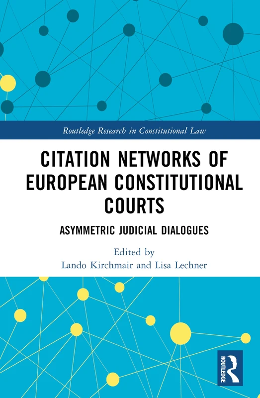 Citation Networks of European Constitutional Courts: Asymmetric Judicial Dialogues (Routledge Research in Constitutional Law)