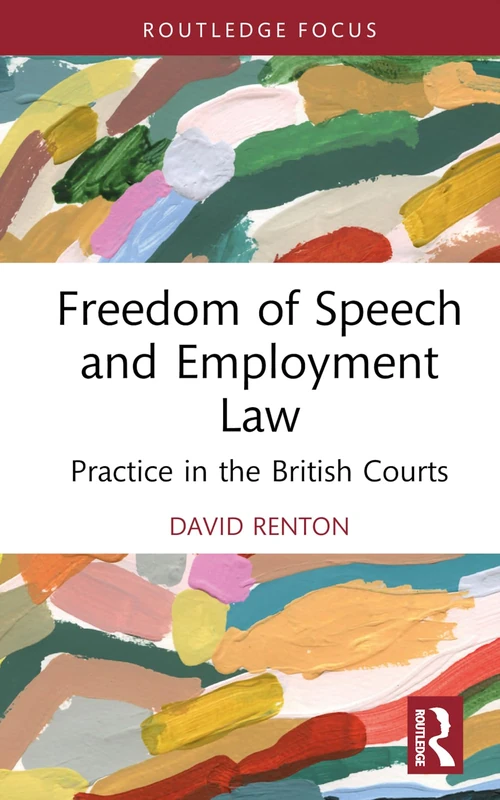 Freedom of Speech and Employment Law: Practice in the British Courts (Routledge Focus)