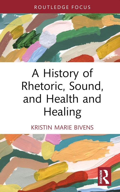 A History of Rhetoric, Sound, and Health and Healing (Routledge Studies in Rhetoric and Communication) - Image 1