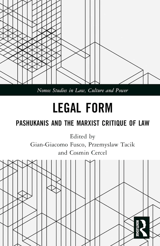 Legal Form: Pashukanis and the Marxist Critique of Law (Nomos Studies in Law, Culture and Power)