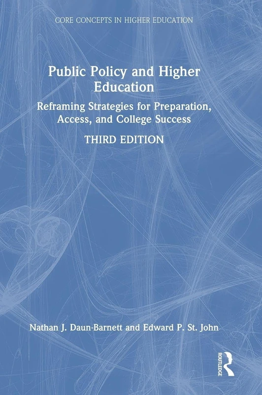 Public Policy and Higher Education: Reframing Strategies for Preparation, Access, and College Success (Core Concepts in Higher Education)