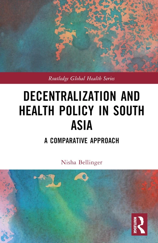 Routledge Decentralization and Health Policy in South Asia