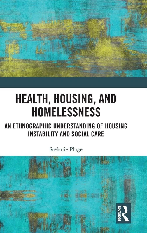 Health, Housing, and Homelessness: An Ethnographic Understanding of Housing Instability and Social Care