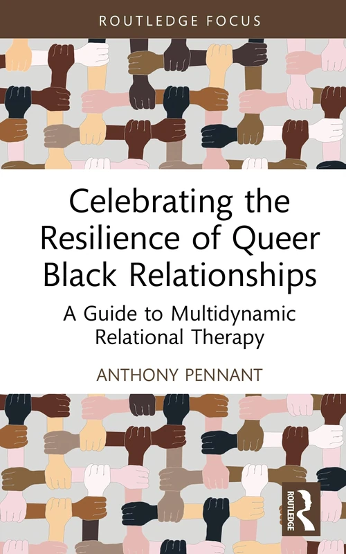 Celebrating the Resilience of Queer Black Relationships: A Guide to Multidynamic Relational Therapy (Leading Conversations on Black Sexualities and Identities)