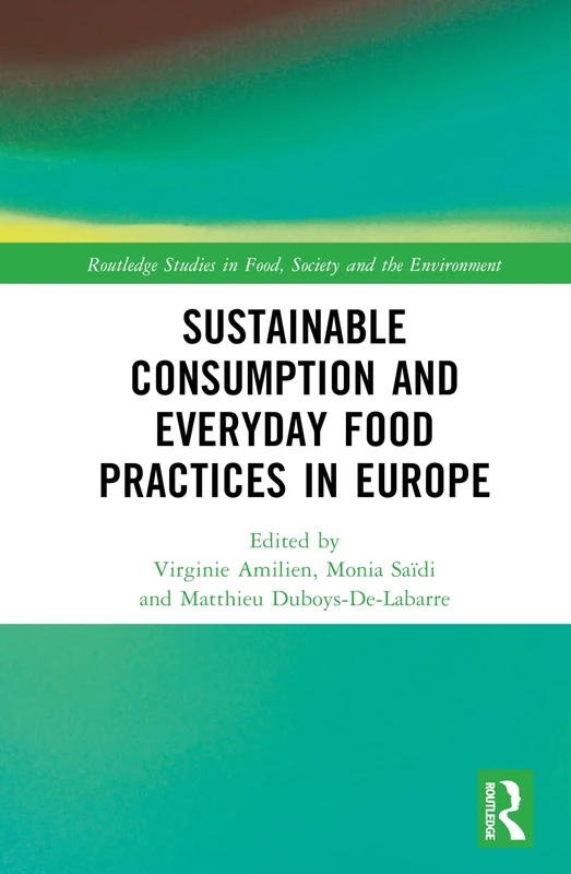 Sustainable Consumption and Everyday Food Practices in Europe (Routledge Studies in Food, Society and the Environment)