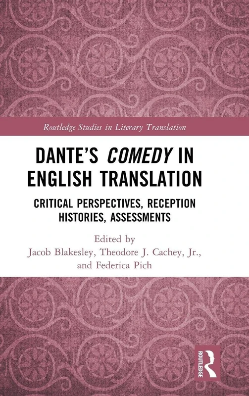Dante’s Comedy in English Translation: Critical Perspectives, Reception Histories, Assessments (Routledge Studies in Literary Translation)