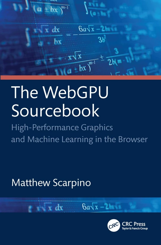 CRC Press - The WebGPU Sourcebook - High-Performance Graphics