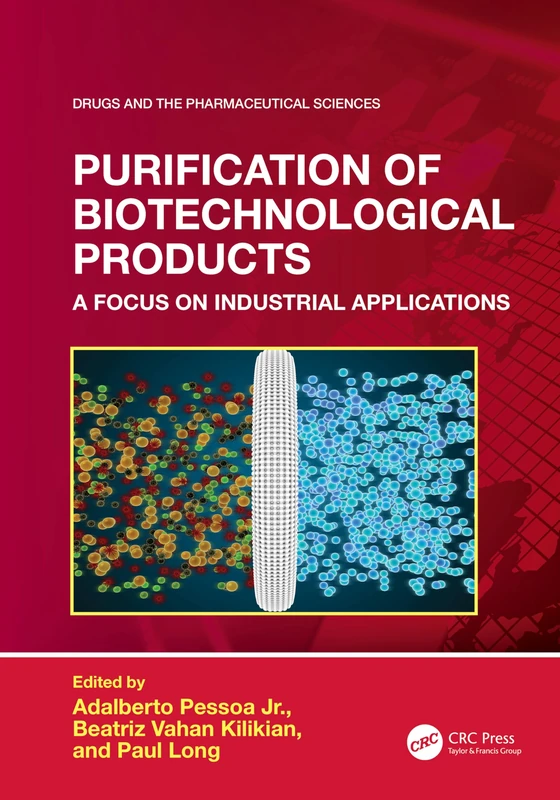 Purification of Biotechnological Products: A Focus on Industrial Applications (Drugs and the Pharmaceutical Sciences)