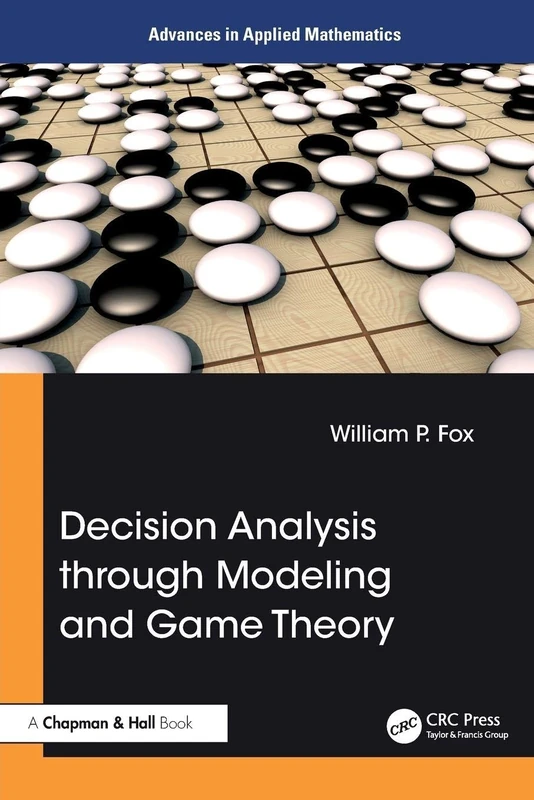Decision Analysis through Modeling and Game Theory (Advances in Applied Mathematics)
