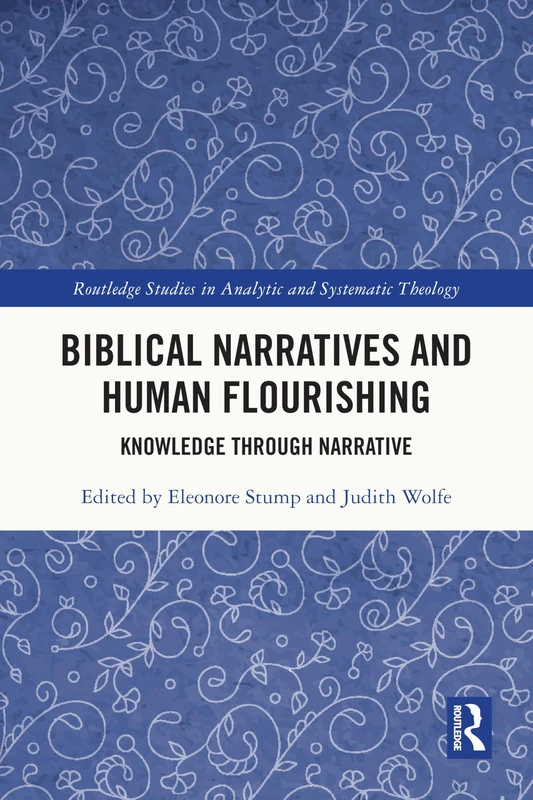 Biblical Narratives and Human Flourishing: Knowledge Through Narrative (Routledge Studies in Analytic and Systematic Theology)