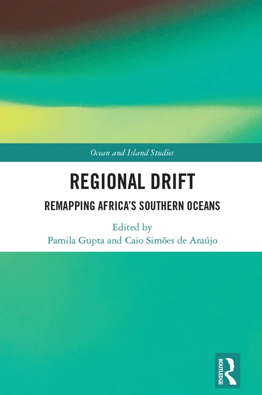 Regional Drift: Remapping Africa’s Southern Oceans (Ocean and Island Studies)