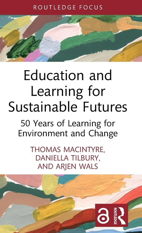 Education and Learning for Sustainable Futures: 50 Years of Learning for Environment and Change (Routledge Research in Education, Society and the Anthropocene)