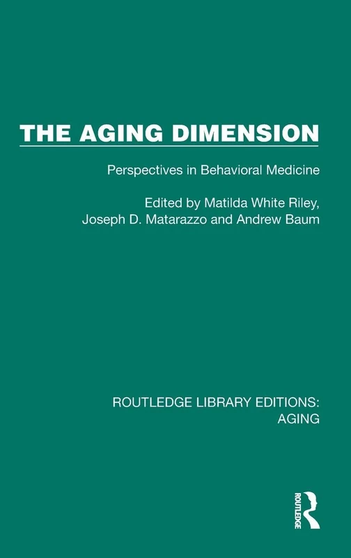 The Aging Dimension: Perspectives in Behavioral Medicine (Routledge Library Editions: Aging)
