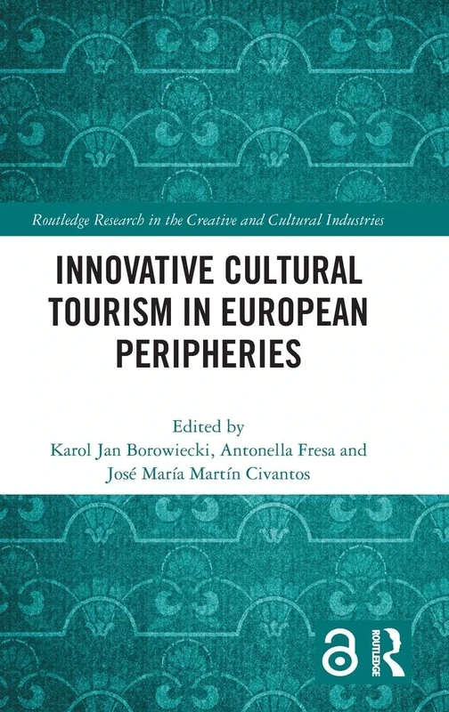 Innovative Cultural Tourism in European Peripheries (Routledge Research in the Creative and Cultural Industries)