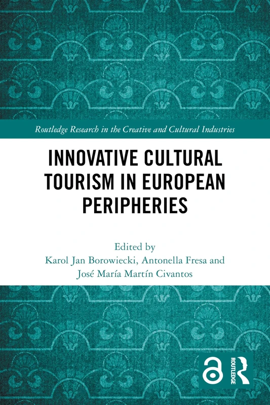 Innovative Cultural Tourism in European Peripheries (Routledge Research in the Creative and Cultural Industries)