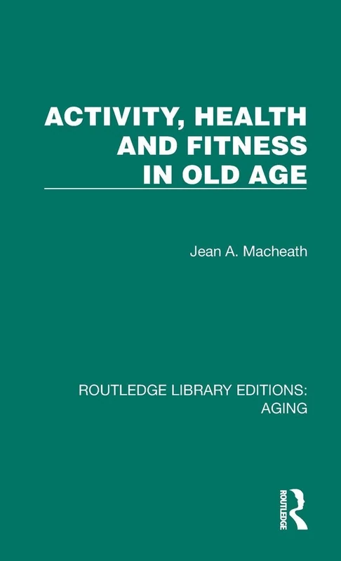 Activity, Health and Fitness in Old Age (Routledge Library Editions: Aging)