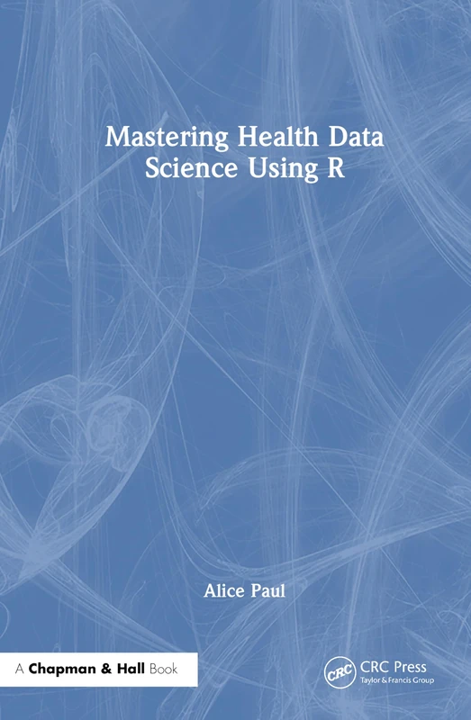 Mastering Health Data Science Using R - Chapman and Hall/CRC