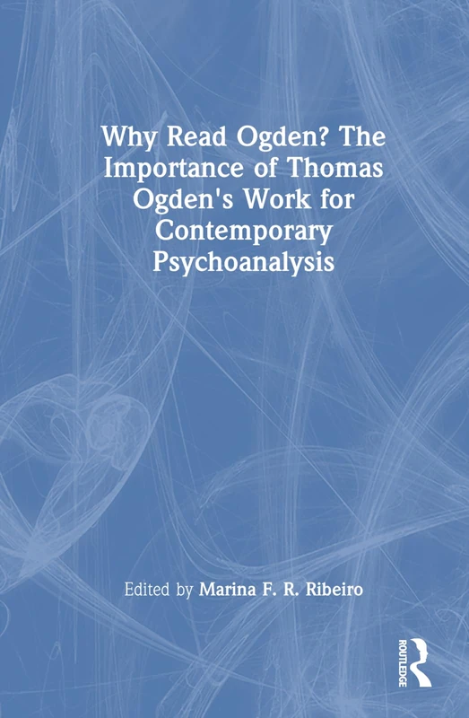 Routledge - Why Read Ogden? Thomas Ogden Psychoanalysis Book
