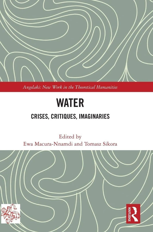 Water: Crises, Critiques, Imaginaries - Routledge Book