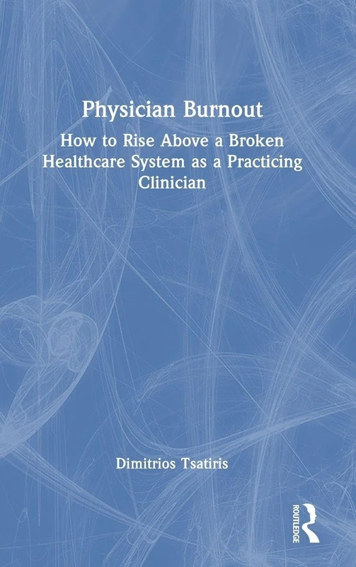 Physician Burnout: How to Rise Above a Broken Healthcare System as a Practicing Clinician