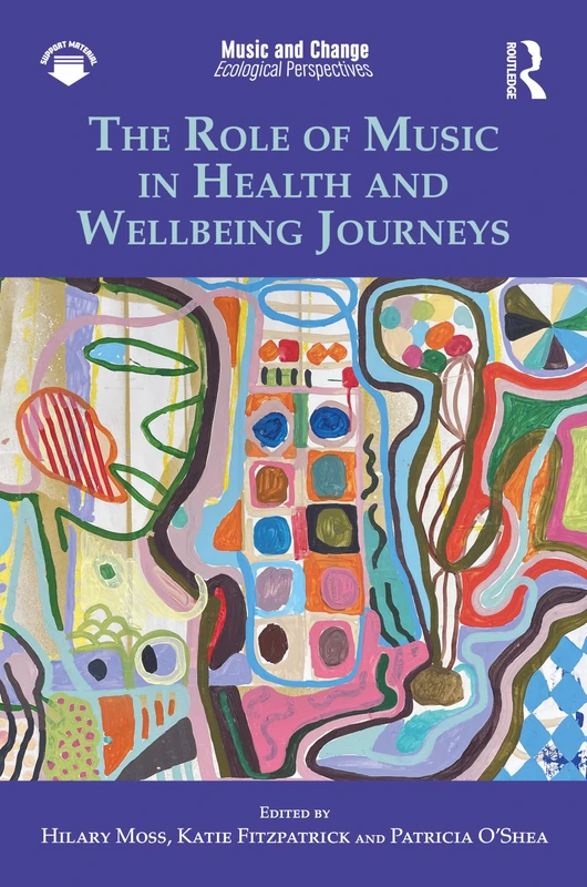 The Role of Music in Health and Wellbeing Journeys (Music and Change: Ecological Perspectives)