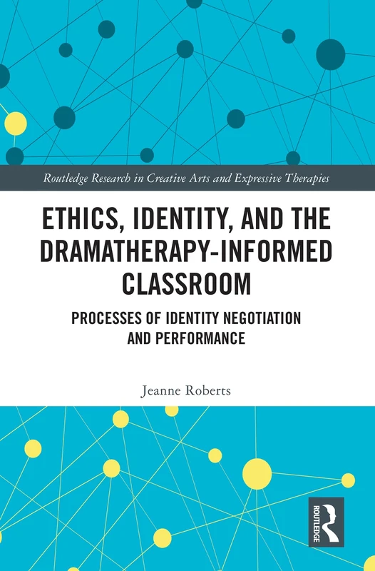 Routledge Ethics, Identity, and the Dramatherapy-informed Classroom