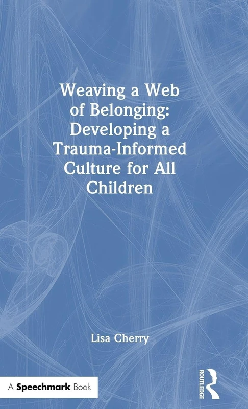 Weaving a Web of Belonging: Developing a Trauma-Informed Culture for All Children
