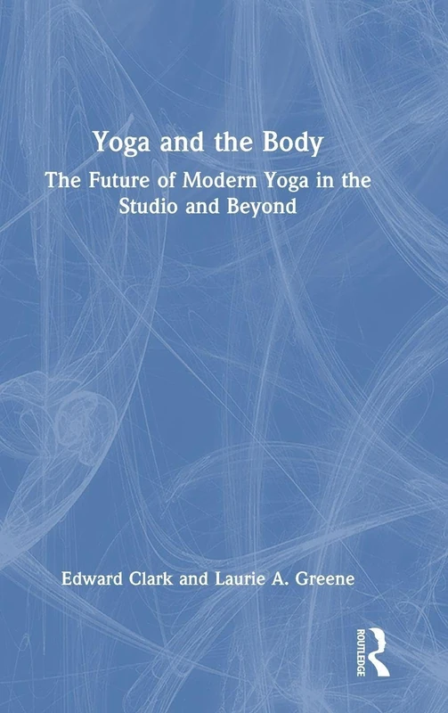 Yoga and the Body: The Future of Modern Yoga in the Studio and Beyond