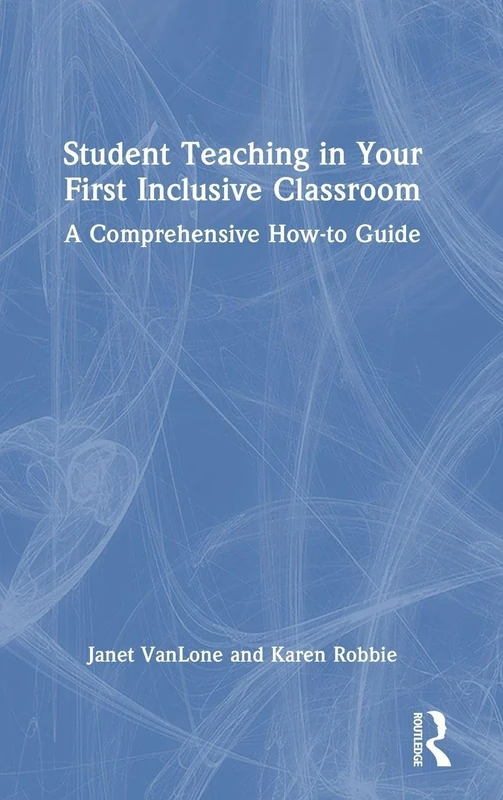 Student Teaching in Your First Inclusive Classroom: A Comprehensive How-to Guide