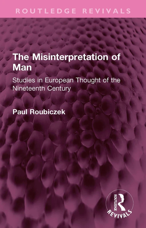 The Misinterpretation of Man: Studies in European Thought of the Nineteenth Century (Routledge Revivals)