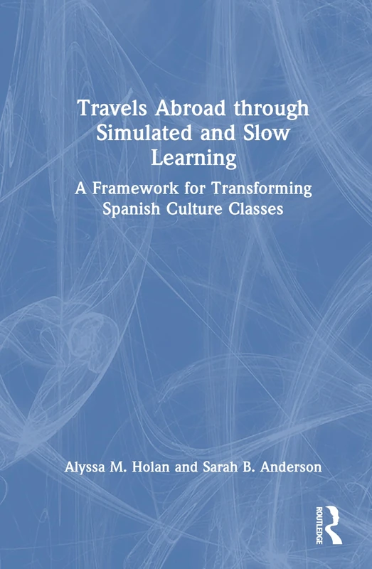 Travels Abroad through Simulated and Slow Learning: A Framework for Transforming Spanish Culture Classes
