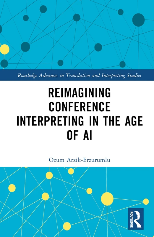 Reimagining Conference Interpreting in the Age of AI (Routledge Advances in Translation and Interpreting Studies) - Image 1