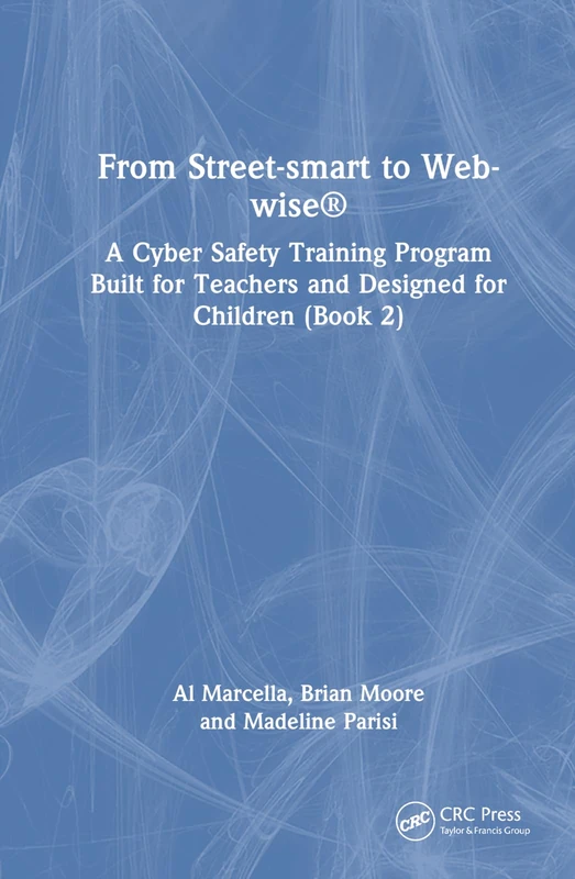From Street-smart to Web-wise®: A Cyber Safety Training Program Built for Teachers and Designed for Children (Book 2)