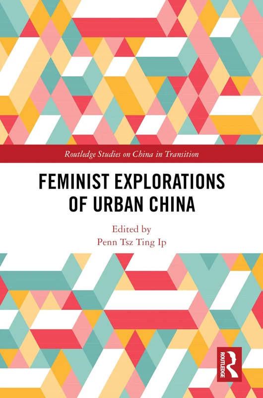 Feminist Explorations of Urban China (Routledge Studies on China in Transition)