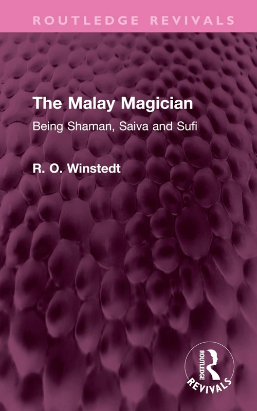 The Malay Magician: Being Shaman, Saiva and Sufi (Routledge Revivals)