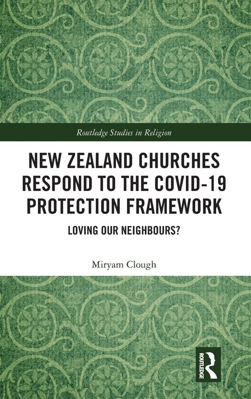 New Zealand Churches Respond to the Covid-19 Protection Framework: Loving our neighbours? (Routledge Studies in Religion) - Image 1